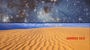 God's promise to Abraham was very tangible: every day he felt the sand beneath his feet, and every night he saw the stars in the sky above. His hope was kept alive daily.