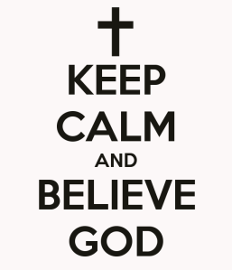 keep-calm-and-believe-god-8